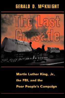 The Last Crusade: Martin Luther King Jr., The Fbi, And The Poor People's Campaign by Gerald D. McKnight, Poor People's Campaign, Federal Bureau of Investigation