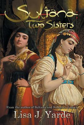 Sultana: Two Sisters: A Novel of Moorish Spain by Lisa J. Yarde