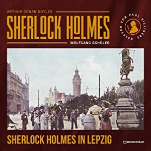 Sherlock Holmes in Leipzig by Paul Hilligere, Wolfgang Schüler