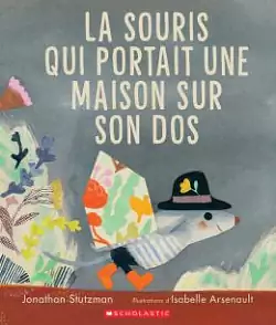 La souris qui portait sa maison sur son dos by Jonathan Stutzman, Ilona Meyer