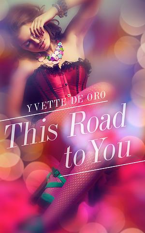 This Road to You by Yvette de Oro