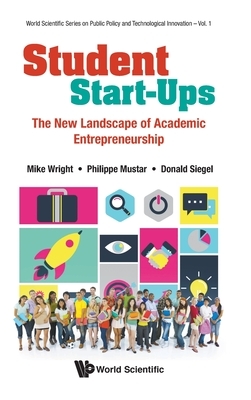 Student Start-Ups: The New Landscape of Academic Entrepreneurship by Philippe Mustar, Mike Wright