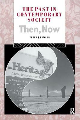 The Past in Contemporary Society: Then, Now by Peter Fowler