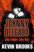 Johnny Delgado: Like Father Like Son by Kevin Brooks
