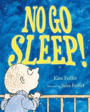 No Go Sleep! by Kate Feiffer, Jules Feiffer