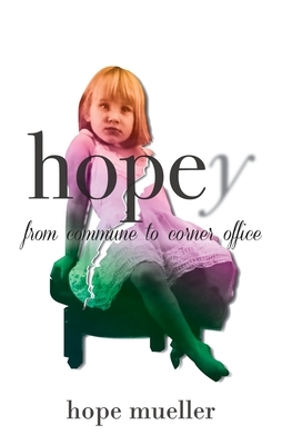 Hopey: from Commune to Corner Office by Hope Mueller