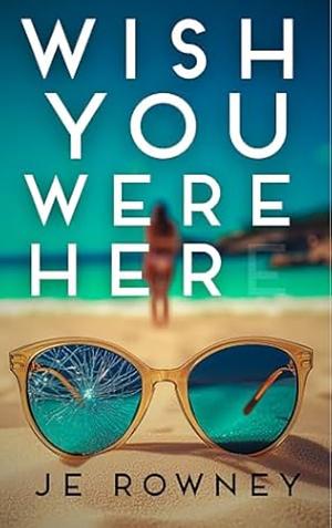 Wish You Were Her by J.E. Rowney
