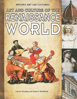 Art and Culture of the Renaissance World by Rupert Matthews, Lauren Murphy