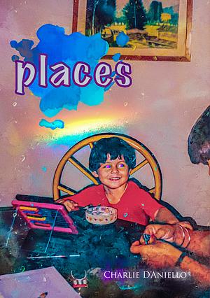 PLACES: A Poetry Collection by Charlie D'Aniello