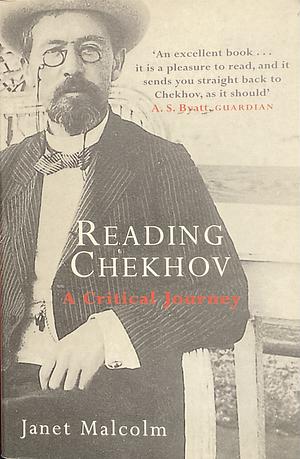 Reading Chekhov: A Critical Journey by Janet Malcolm