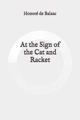 At the Sign of the Cat and Racket: Original by Honoré de Balzac