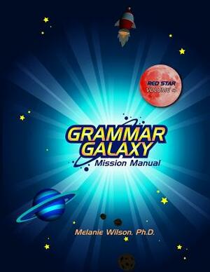 Grammar Galaxy Red Star: Mission Manual by Melanie Wilson