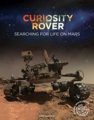 Curiosity Rover: Searching for Life on Mars by John Hamilton