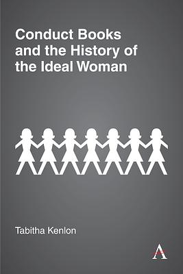 Conduct Books and the History of the Ideal Woman by Tabitha Kenlon