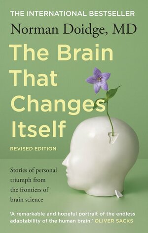 The Brain That Changes Itself: Stories of Personal Triumph from the Frontiers of Brain Science by Norman Doidge