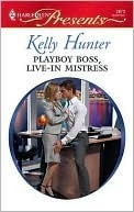 Playboy Boss, Live-In Mistress: A Billionaire Boss Romance by Kelly Hunter