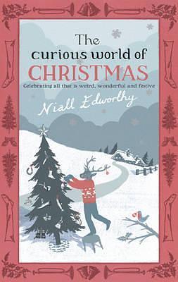 The Curious World of Christmas by Niall Edworthy, Niall Edworthy