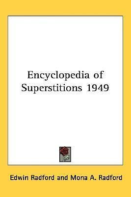 Encyclopedia of Superstitions 1949 by Edwin Radford, Edwin Radford, Mona A. Radford