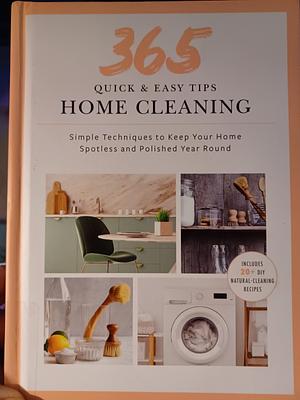 365 Quick & Easy Tips: Home: Simple Techniques to Keep Your Home Neat and Tidy Year Round by Weldon Owen