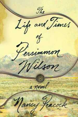 The Life and Times of Persimmon Wilson by Nancy Peacock