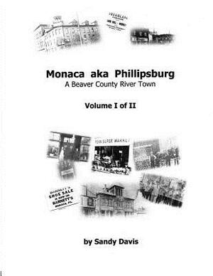 Monaca aka Phillipsburg: A Beaver County River Town by Sandy Davis