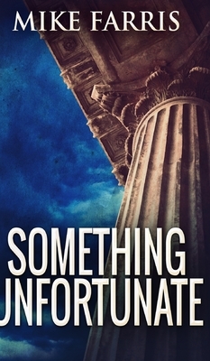 Something Unfortunate by Mike Farris