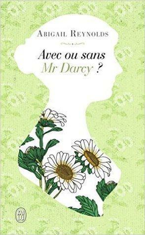 Avec ou sans Mr Darcy ? by Abigail Reynolds