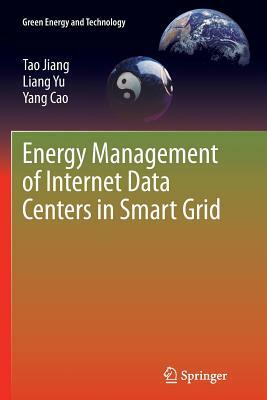 Energy Management of Internet Data Centers in Smart Grid by Liang Yu, Yang Cao, Tao Jiang