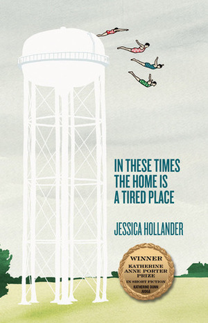 In These Times the Home Is a Tired Place by Jessica Hollander