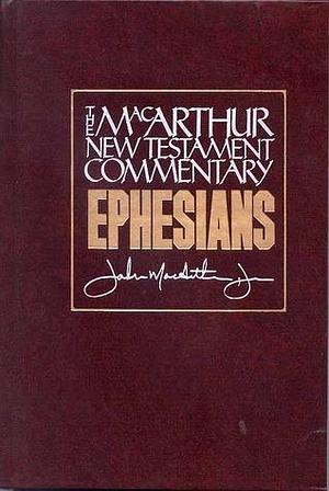 Ephesians: New Testament Commentary by John MacArthur, John MacArthur, Paul the Apostle