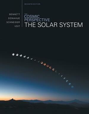 The Cosmic Perspective: The Solar System by Jeffrey O. Bennett, Nicholas O. Schneider, Mark Voit, Megan O. Donahue