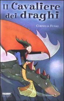Il Cavaliere dei draghi by Cornelia Funke
