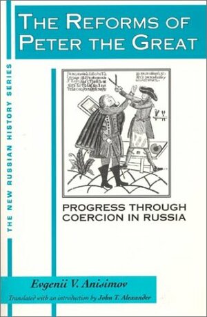 The Reforms of Peter the Great: Progress Through Violence in Russia: Progress Through Violence in Russia by Evgenii V. Anisimov