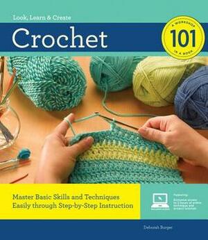 Crochet 101: Master Basic Skills and Techniques Easily through Step-by-Step Instruction by Deborah Burger, Dee Stanziano