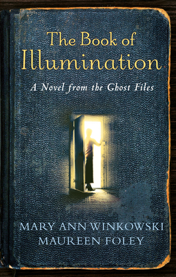 The Book of Illumination: A Novel from the Ghost Files by Maureen Foley, Mary Ann Winkowski