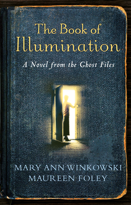 The Book of Illumination: A Novel from the Ghost Files by Mary Ann Winkowski, Maureen Foley