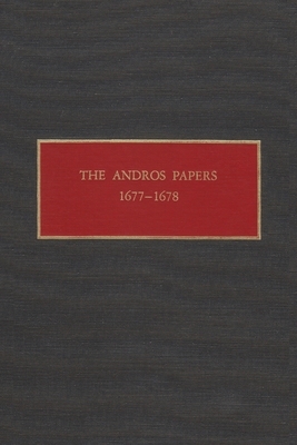 The Andros Papers 1677-1678: Files of the Provincial Secretary of New York During the Administration of Sir Edmund Andros 1674-1680 by 
