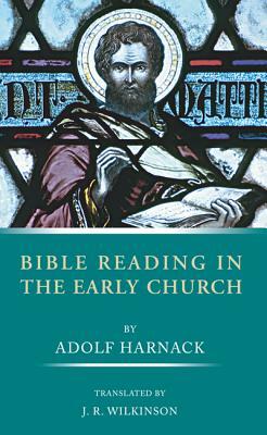 Bible Reading in the Early Church by Adolf Harnack
