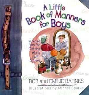 A Little Book of Manners for Boys: A Game Plan for Getting Along with Others by Janna C. Walkup, Michal Sparks, Bob Barnes, Emilie Barnes