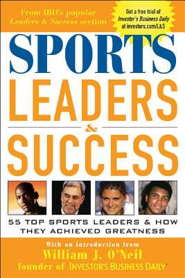 Sports Leaders & Success: 55 Top Sports Leaders & How They Achieved Greatness by Investor's Business Daily