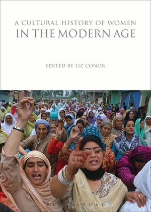 A Cultural History of Women in the Modern Age by Liz Conor