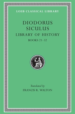 Library of History, Volume XI: Fragments of Books 21-32 by Diodorus Siculus