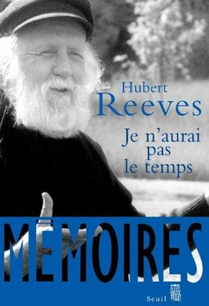 Je n'aurai pas le temps: Mémoires (Science ouverte) (French Edition) by Hubert Reeves