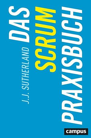 Das Scrum-Praxisbuch by J.J. Sutherland, J.J. Sutherland