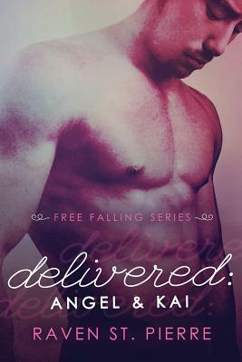 Delivered: Angel & Kai (A Standalone in "The Free Falling Series") by Raven St Pierre