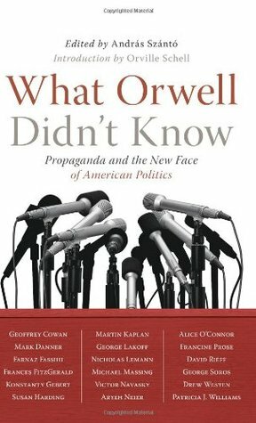What Orwell Didn't Know by Orville Schell, Andras Szanto