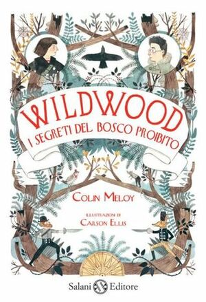 Wildwood. I segreti del bosco proibito by Colin Meloy