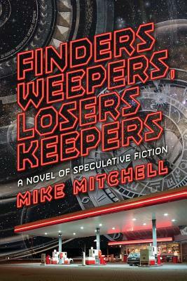 Finders Weepers, Losers Keepers: A Novel of Speculative Fiction by Mike Mitchell