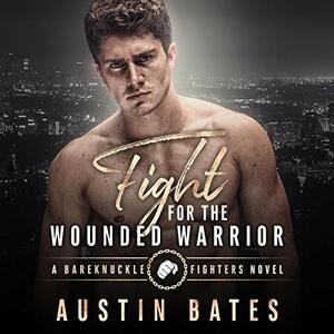 Fight For The Wounded Warrior by Austin Bates