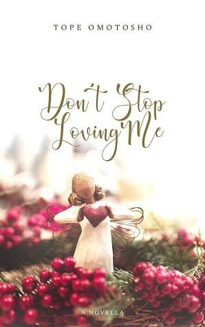 Don't Stop Loving Me by Tope Omotosho